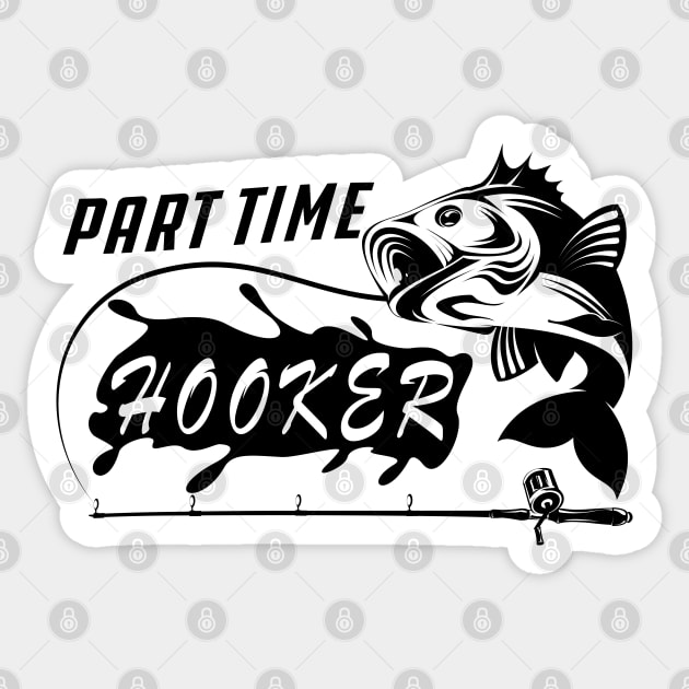 Fishing - Part Time Hooker Sticker by KC Happy Shop